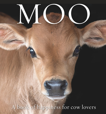 Moo: A Book of Happiness for Cow Lovers - Angus St John Galloway