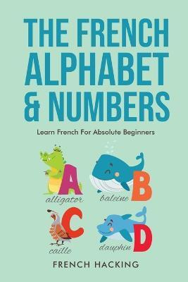 The French Alphabet & Numbers - Learn French for Absolute Beginners - French Hacking