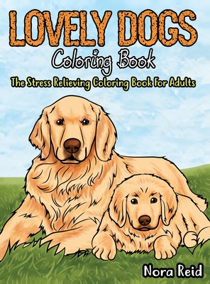 Lovely Dogs Coloring Book The Stress Relieving Coloring Book For Adults - Ashley Pearson