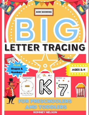 Big Letter Tracing For Preschoolers And Toddlers Ages 2-4: Alphabet and Trace Number Practice Activity Workbook For Kids (BIG ABC Letter Writing Books - Romney Nelson