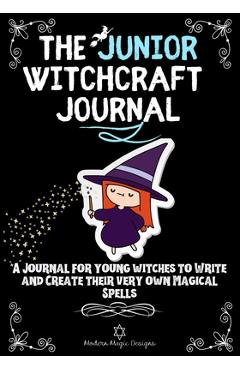 Poza produsului The Junior Witchcraft Journal: A Journal For Young Witches to Create and Write Their Very Own Magical Spells - Modern Magic Designs