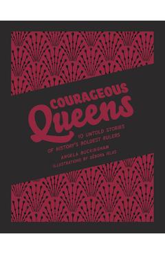Poza produsului Courageous Queens: 10 Untold Stories of History's Boldest Rulers - Angela Buckingham