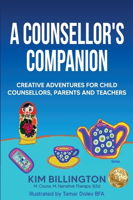 A Counsellor's Companion: Creative Adventures for Child Counsellors, Parents and Teachers - Kim Billington