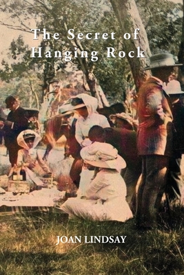 The Secret of Hanging Rock: With Commentaries by John Taylor, Yvonne Rousseau and Mudrooroo - Joan Lindsay