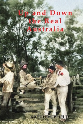 Up and Down the Real Australia - Arthur W. Upfield
