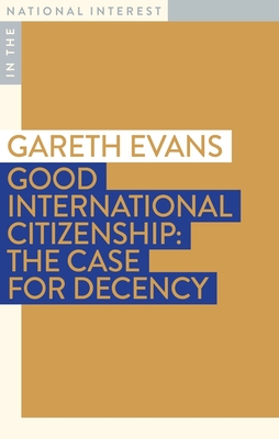 Good International Citizenship: The Case for Decency - Gareth Evans
