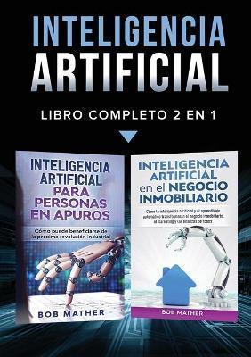 Inteligencia Artificial: Libro Completo 2 en 1 - Bob Mather