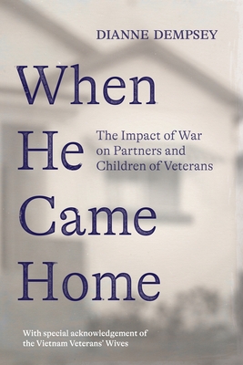 When He Came Home: The Impact of War on Partners and Children of Veterans - Dianne Dempsey