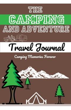 Coperta cărții 'The Camping and Adventure Travel Journal: Perfect RV, Caravan and Camping Journal/Diary: Capture All Your Special'