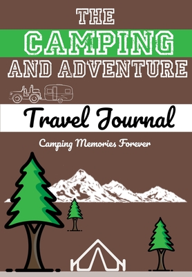 The Camping and Adventure Travel Journal: Perfect RV, Caravan and Camping Journal/Diary: Capture All Your Special Memories, Moments and Notes (120 pag - The Life Graduate Publishing Group