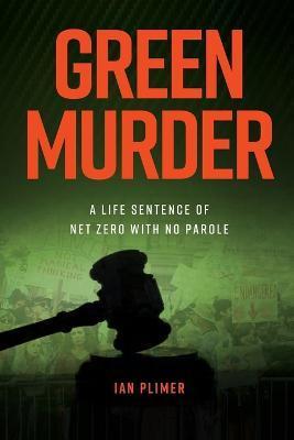Green Murder: (Worldwide Edition) - Ian R. Plimer