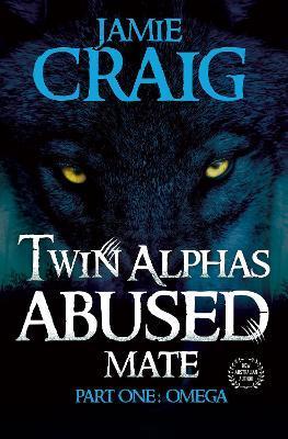 Twin Alphas Abused Mate: Part One: Omega - Jamie Craig