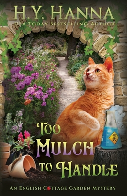 To Mulch to Handle: The English Cottage Garden Mysteries - Book 6 - H. Y. Hanna