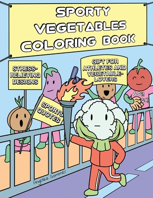 Sporty Vegetables Coloring Book: A Fun, Easy, And Relaxing Coloring Gift Book with Stress-Relieving Designs and Motivational Quotes for Athletes and V - Angelika Sommer