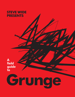 A Field Guide to Grunge - Steve Wide