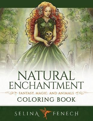 Natural Enchantment Coloring Book - Fantasy, Magic, and Animals - Selina Fenech