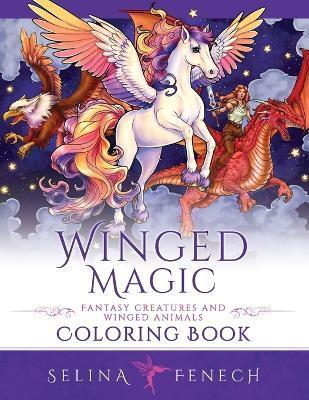 Winged Magic - Fantasy Creatures and Winged Animals Coloring Book - Selina Fenech