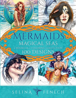 Mermaids Magical Seas Coloring Collection: 100 Designs - Selina Fenech