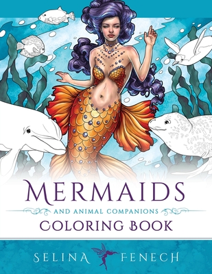 Mermaids and Animal Companions Coloring Book: Fantasy Coloring for Grown Ups - Selina Fenech