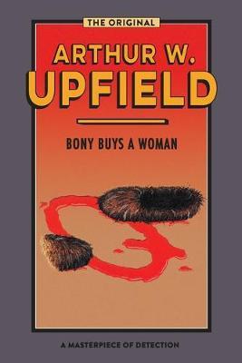 Bony Buys a Woman: The Bushman Who Came Back - Arthur W. Upfield
