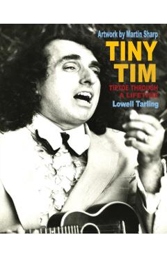 Tiny Tim: Tiptoe Through a Lifetime - Lowell Tarling