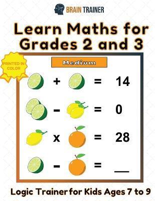 Learn Maths For Grade 2 and 3 - Logic Trainer For Kids Ages 7 to 9 - Brain Trainer