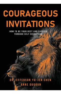 Coperta cărții 'Courageous Invitations: How to be your best self and succeed through self-disruption - Jefferson Yu-jen Chen'