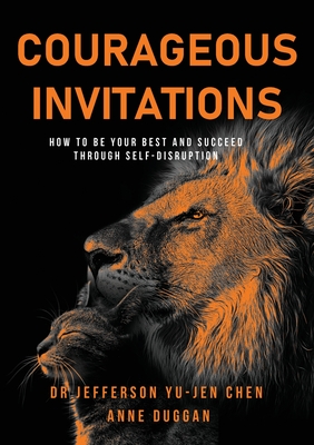 Coperta cărții 'Courageous Invitations: How to be your best self and succeed through self-disruption - Jefferson Yu-jen Chen'