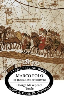 Marco Polo: his travels and adventures - George Makepeace Towle