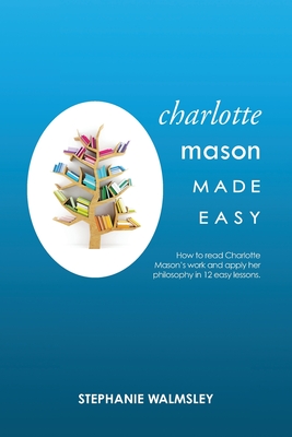 Charlotte Mason Made Easy - Stephanie Walmsley