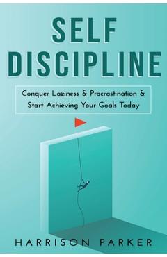 Poza produsului Self-Discipline: Conquer Laziness & Procrastination & Start Achieving Your Goals Today. - Harrison Parker
