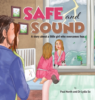 Safe and Sound.: A story about a little girl who overcomes fear. - Paul North