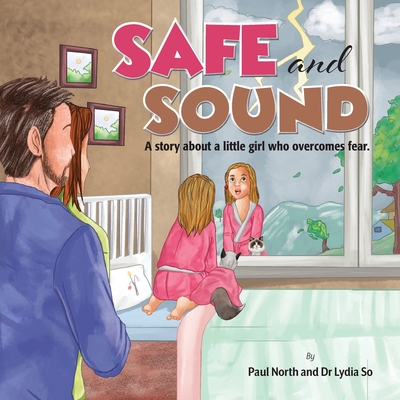 Safe and Sound.: A story about a little girl who overcomes fear. - Paul North