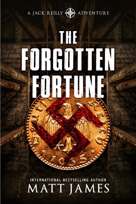 The Forgotten Fortune: The Jack Reilly Adventures - Matt James