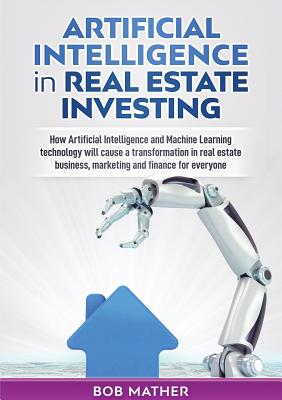 Coperta cărții 'Artificial Intelligence in Real Estate Investing: How Artificial Intelligence and Machine Learning technology will'
