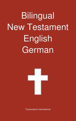 Coperta cărții 'Bilingual New Testament, English - German - Transcripture International'