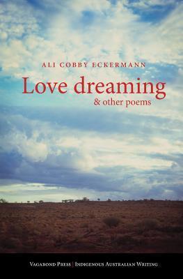 Love Dreaming and Other Poems - Ali Cobby Eckermann