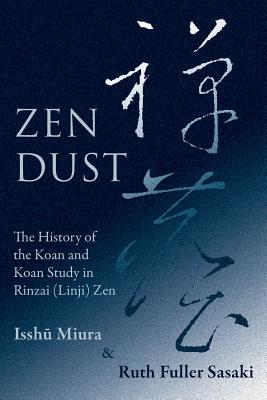 Zen Dust: The History of the Koan and Koan Study in Rinzai (Linji) Zen - Ruth Fuller Sasaki