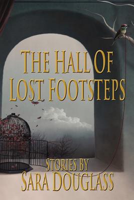 The Hall of Lost Footsteps - Sara Douglass