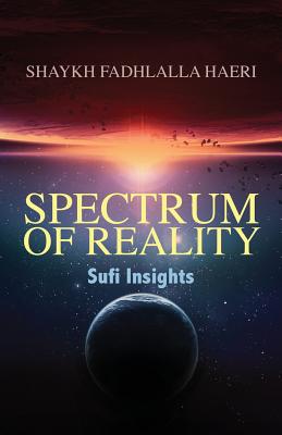 Spectrum of Reality: Sufi Insights - Shaykh Fadhlalla Haeri