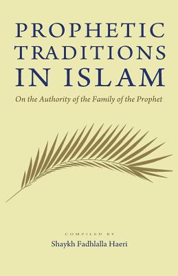 Prophetic Traditions in Islam - Shaykh Fadhlalla Haeri