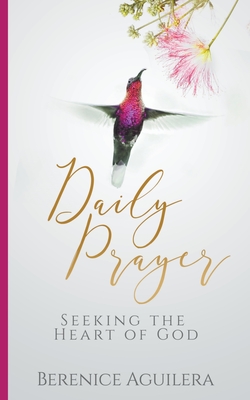 Daily Prayer Seeking the Heart of God - Berenice Aguilera