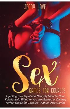 Poza produsului Sex Games for Couples: Injecting the Playful and Naughty Mood in Your Relationship Whether You are Married or Dating Perfect Guide for Couple - Jenny Love