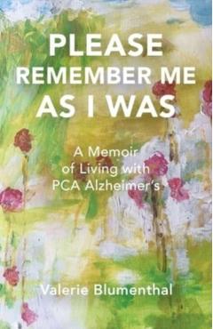 Please Remember Me as I Was: A Memoir of Living with PCA Alzheimer's - Valerie Blumenthal