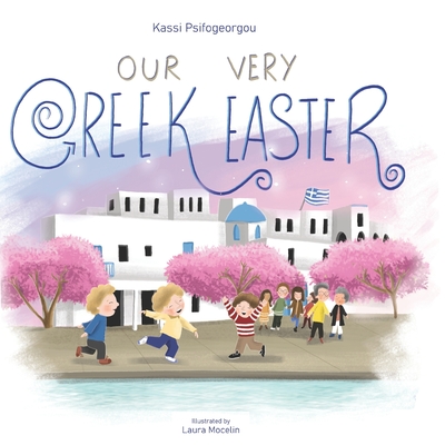 Our Very Greek Easter: Orthodox Easter - Laura Mocelin