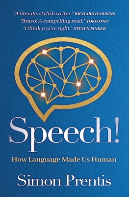 SPEECH! How Language Made Us Human - Simon Prentis