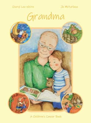 Grandma - A Children's Cancer Book - Cheryl Lee-white