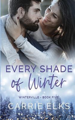 Every Shade of Winter - Carrie Elks