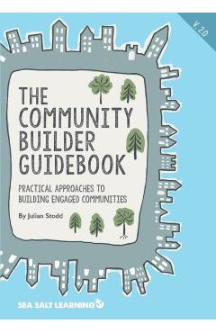 The Community Builder Guidebook: Practical Approaches to Building Engaged Communities - Julian Stodd