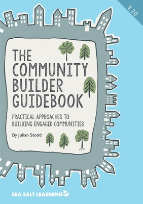 The Community Builder Guidebook: Practical Approaches to Building Engaged Communities - Julian Stodd